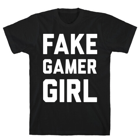 Fake Gamer Girl T-Shirt