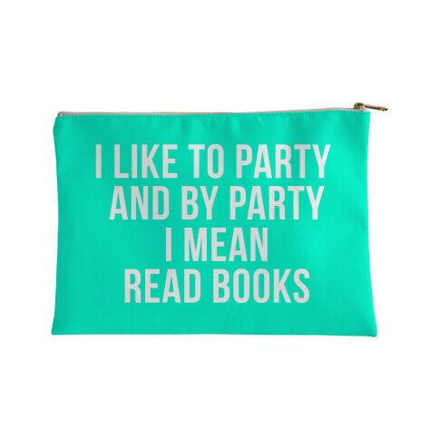I Like to Party and By Party I Mean Read Books AB Accessory Bag