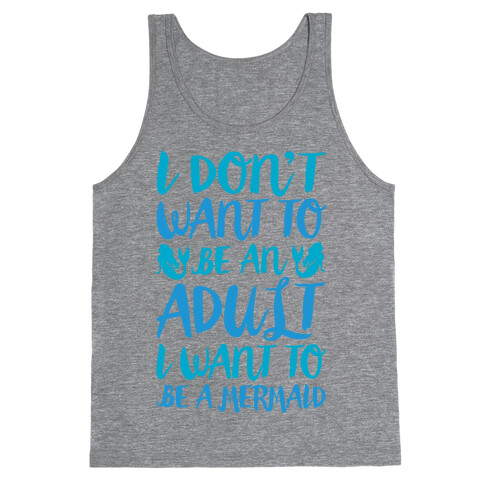 I Don't Want To Be An Adult I Want To Be A Mermaid  Tank Top