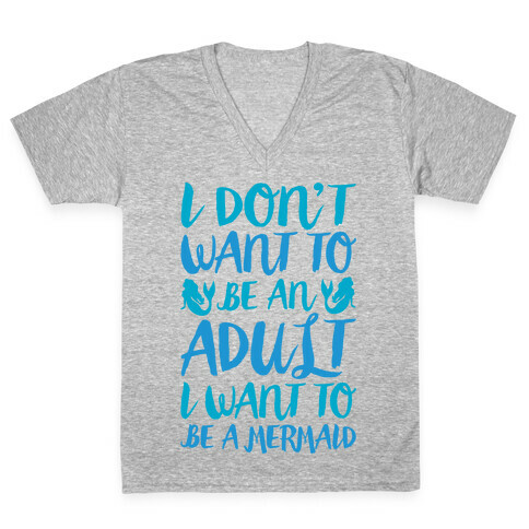 I Don't Want To Be An Adult I Want To Be A Mermaid  V-Neck Tee Shirt