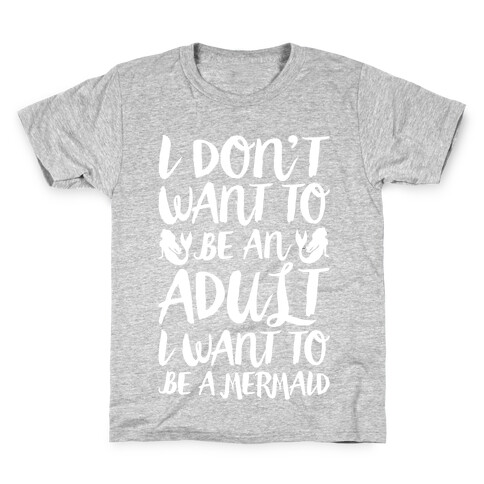 I Don't Want To Be An Adult I Want To Be A Mermaid White Print Kids T-Shirt