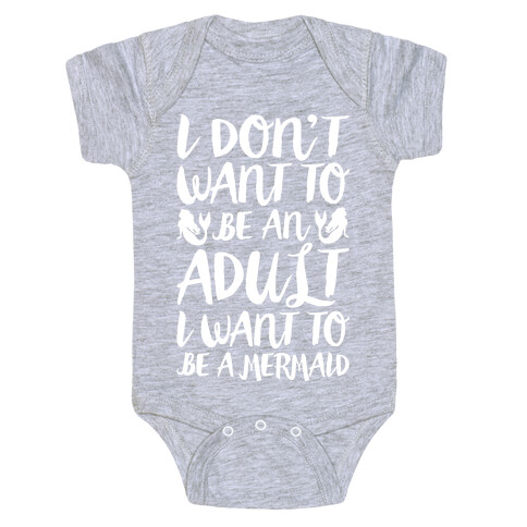 I Don't Want To Be An Adult I Want To Be A Mermaid White Print Baby One-Piece