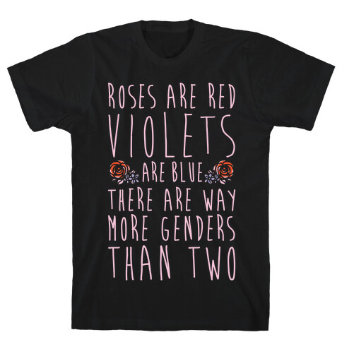 Roses Are Red Violets Are Blue There Are Way More Genders Than Two White Print T-Shirt