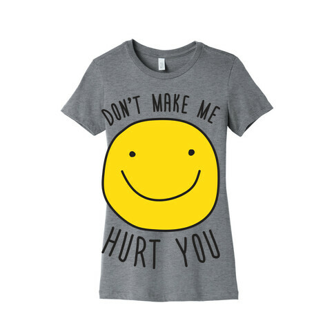 Don't Make Me Hurt You Womens T-Shirt