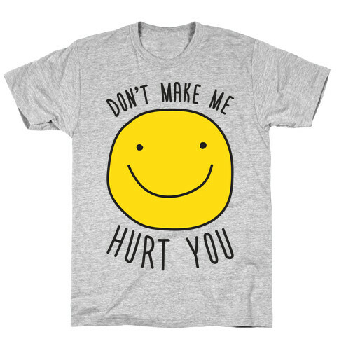 Don't Make Me Hurt You T-Shirt