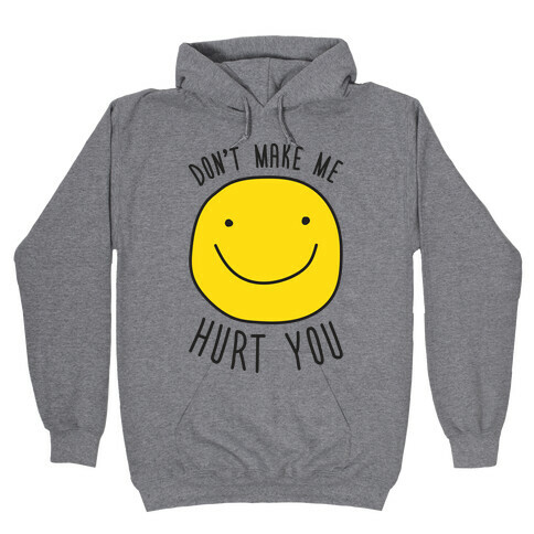 Don't Make Me Hurt You Hooded Sweatshirt