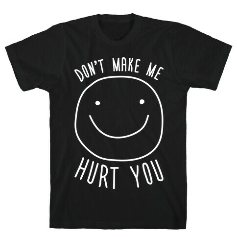 Don't Make Me Hurt You (White) T-Shirt