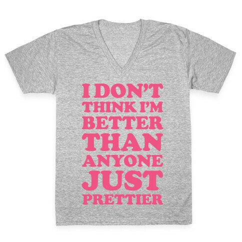 I Don't Think I'm Better Than Anyone Just Prettier White V-Neck Tee Shirt