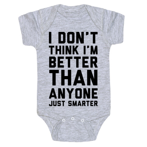 I Don't Think I'm Better Than Anyone Just Smarter Baby One-Piece