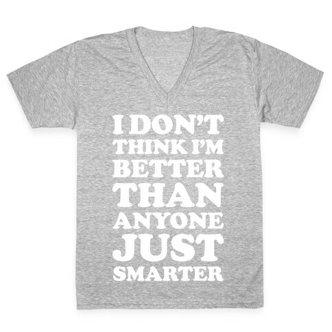 I Don't Think I'm Better Than Anyone Just Smarter White V-Neck Tee Shirt