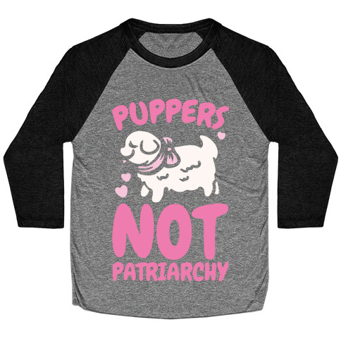 Puppers Not Patriarchy  Baseball Tee
