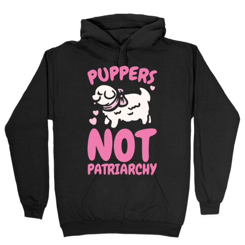 Puppers Not Patriarchy  Hooded Sweatshirt