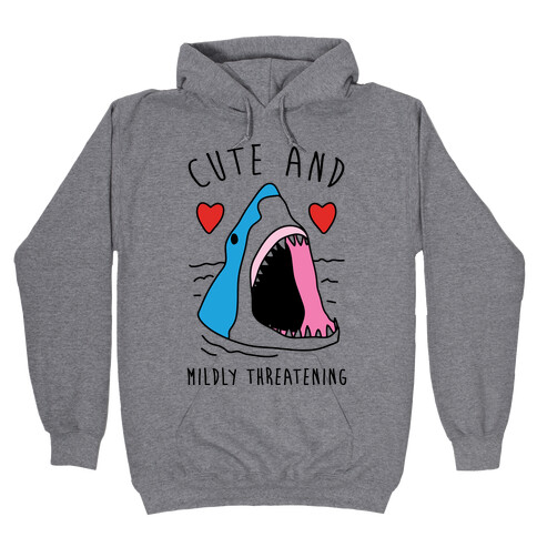 Cute And Mildly Threatening  Hooded Sweatshirt