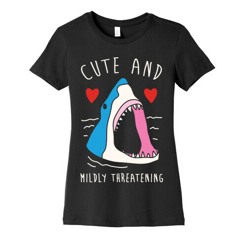 Cute And Mildly Threatening Womens T-Shirt