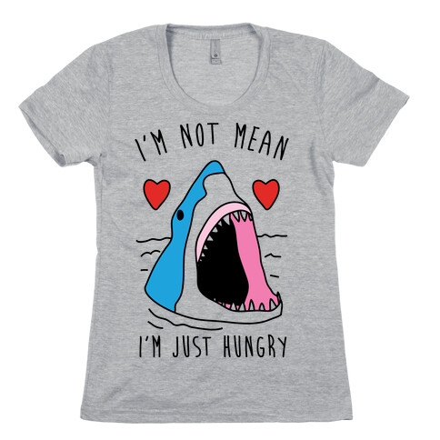 I'm Not Mean I'm Just Hungry Womens T-Shirt