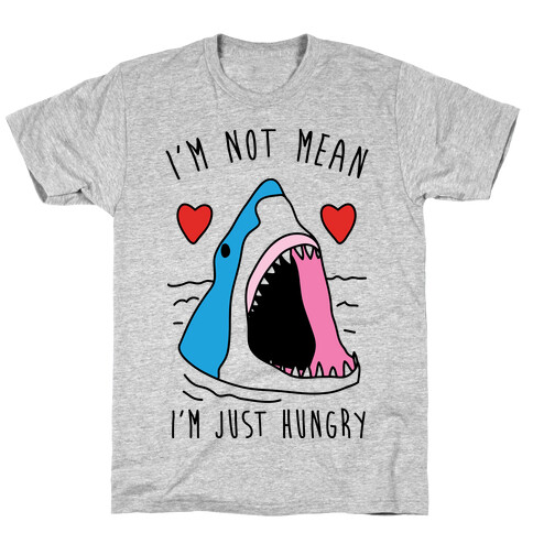 I'm Not Mean I'm Just Hungry T-Shirt