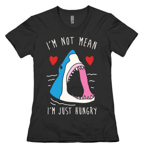 I'm Not Mean I'm Just Hungry Womens T-Shirt