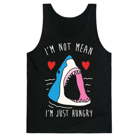 I'm Not Mean I'm Just Hungry Tank Top