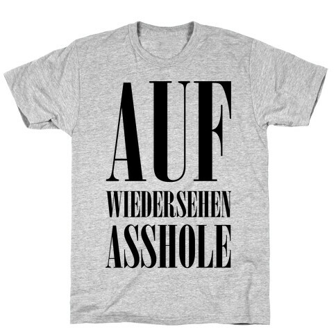 Auf Wiedersehen Asshole T-Shirt