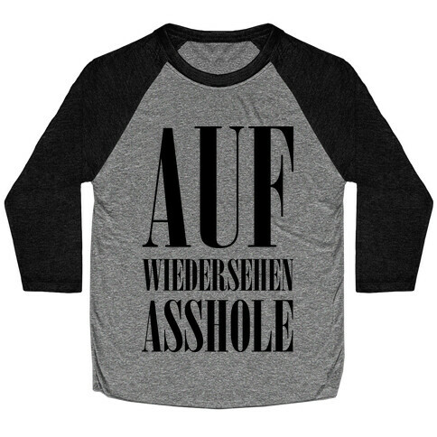 Auf Wiedersehen Asshole Baseball Tee