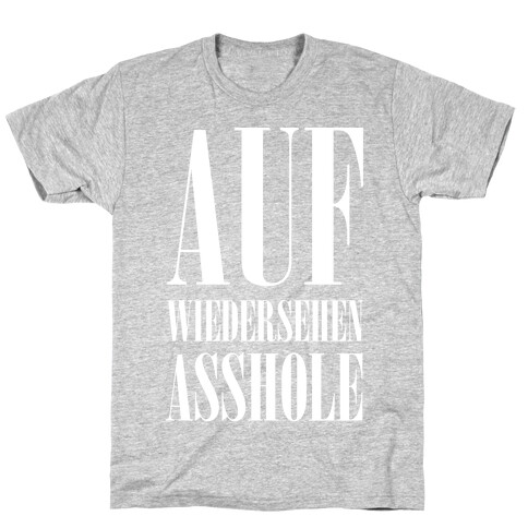 Auf Wiedersehen Asshole White T-Shirt