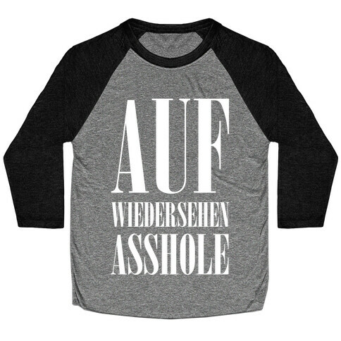 Auf Wiedersehen Asshole White Baseball Tee