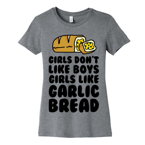 Girls Don't Like Boys Girls Like Garlic Bread Womens T-Shirt