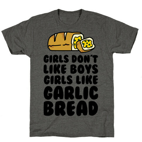 Girls Don't Like Boys Girls Like Garlic Bread T-Shirt