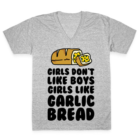 Girls Don't Like Boys Girls Like Garlic Bread V-Neck Tee Shirt