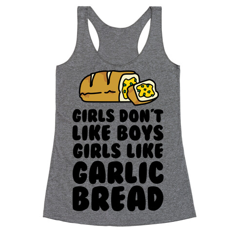 Girls Don't Like Boys Girls Like Garlic Bread Racerback Tank Top