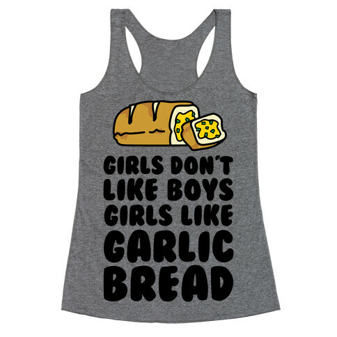 Girls Don't Like Boys Girls Like Garlic Bread Racerback Tank Top