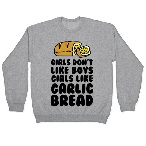 Girls Don't Like Boys Girls Like Garlic Bread Pullover