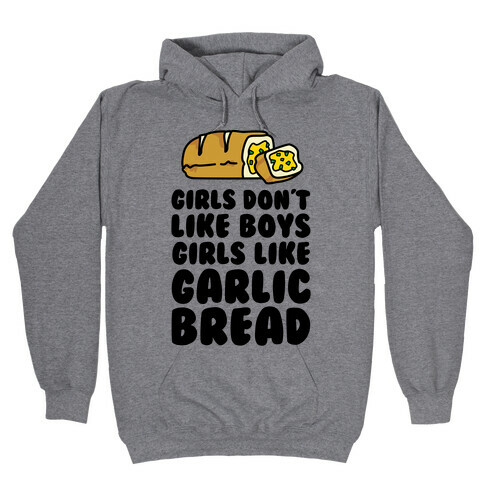 Girls Don't Like Boys Girls Like Garlic Bread Hooded Sweatshirt