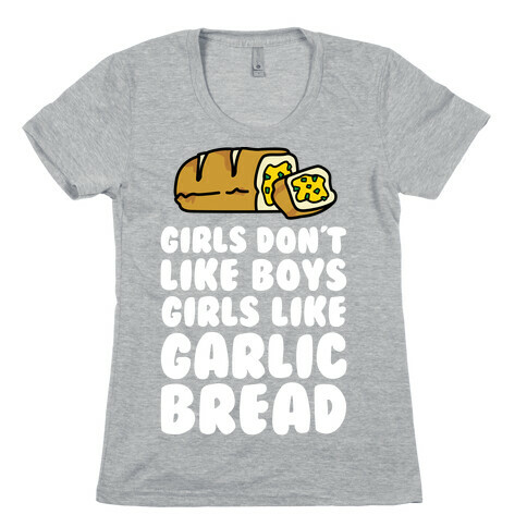 Girls Like Garlic Bread Womens T-Shirt
