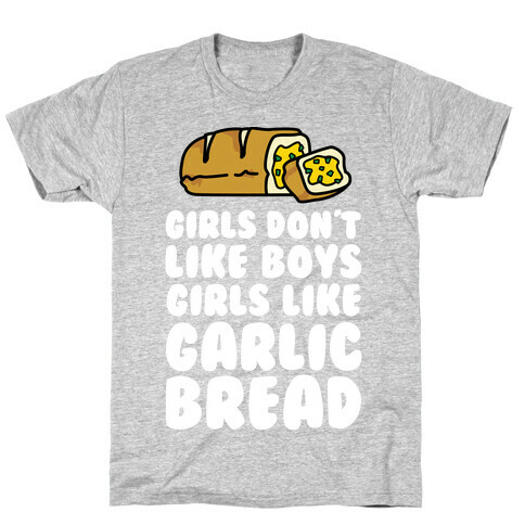 Girls Like Garlic Bread T-Shirt