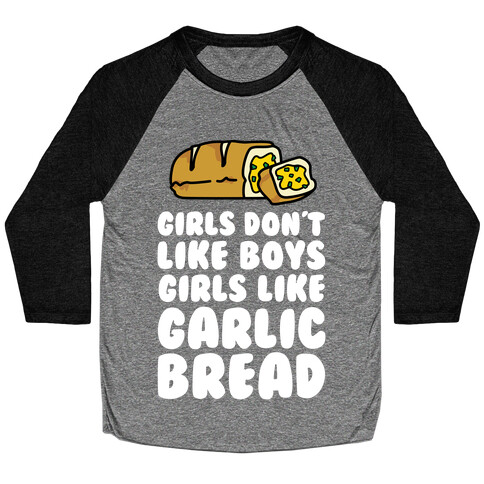 Girls Like Garlic Bread Baseball Tee