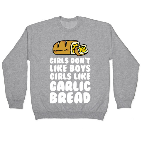 Girls Like Garlic Bread Pullover