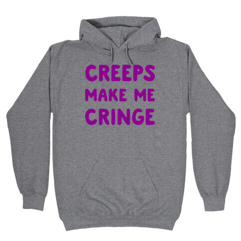 Creeps Make Me Cringe Hooded Sweatshirt