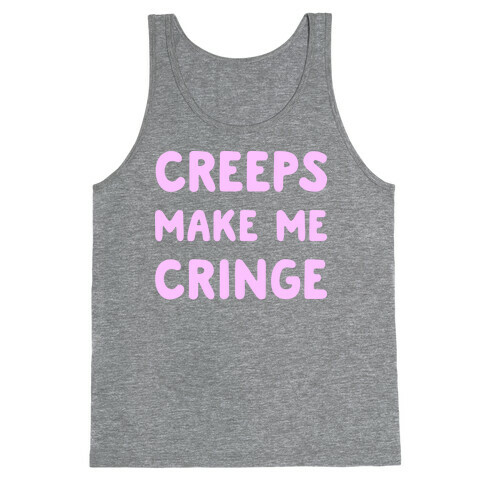 Creeps Make Me Cringe Tank Top