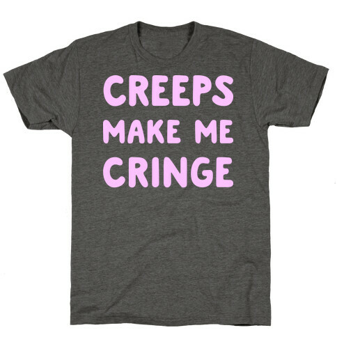 Creeps Make Me Cringe T-Shirt