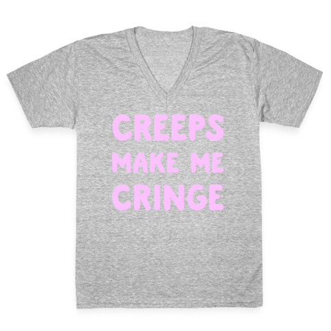Creeps Make Me Cringe V-Neck Tee Shirt