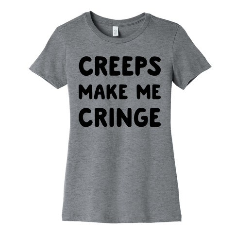 Creeps Make Me Cringe Womens T-Shirt