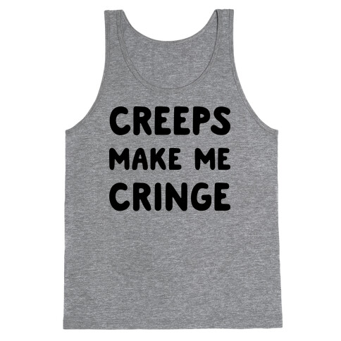 Creeps Make Me Cringe Tank Top