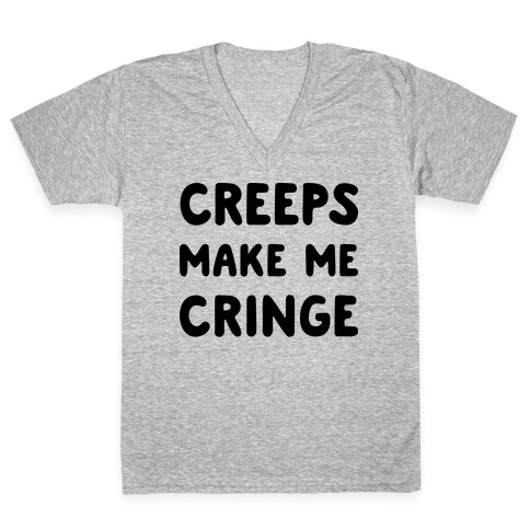 Creeps Make Me Cringe V-Neck Tee Shirt