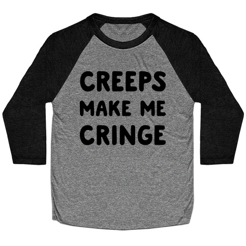 Creeps Make Me Cringe Baseball Tee