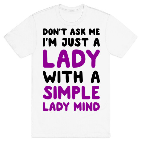 Don't Ask Me I'm Just A Lady T-Shirt