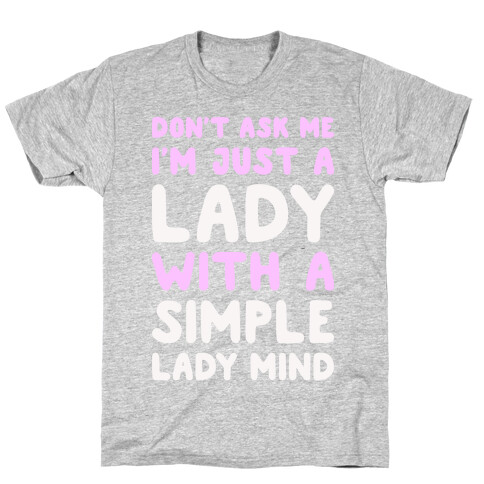 Don't Ask Me I'm Just A Lady T-Shirt