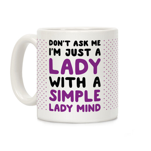 Don't Ask Me I'm Just A Lady Coffee Mug