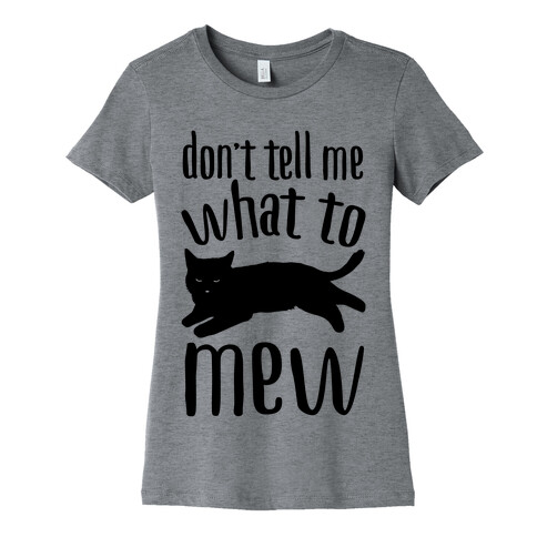 Don't Tell Me What To Mew Womens T-Shirt