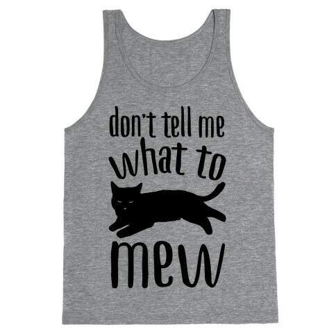 Don't Tell Me What To Mew Tank Top
